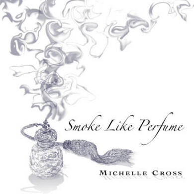 Michelle Cross "Smoke Like Perfume"